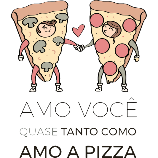Amo você quase tanto como amo a pizza