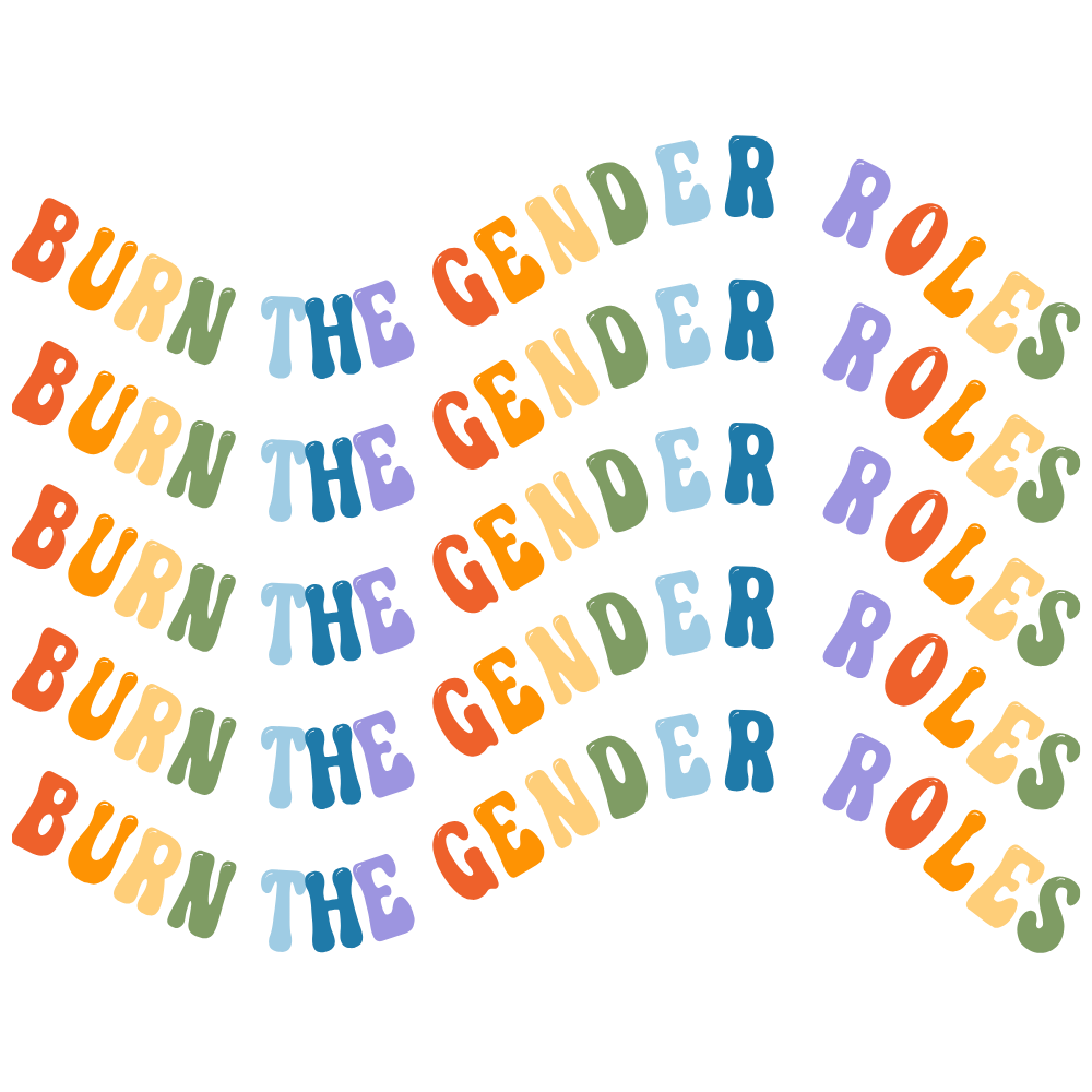 Burn The Gender Roles