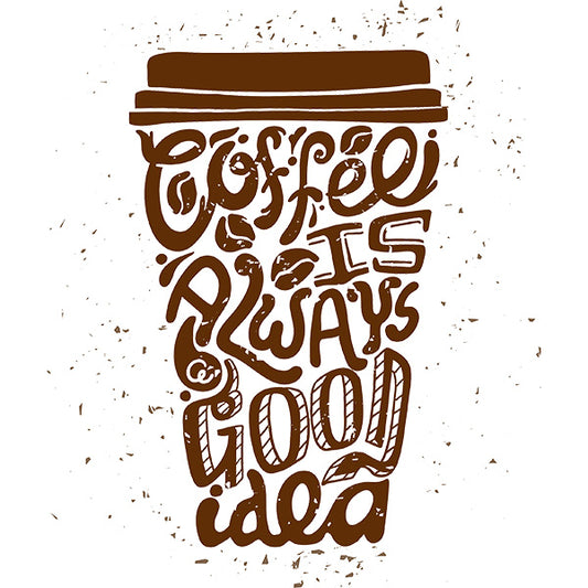 Estampa Aplicável DTF Coffee Is Always A Good Idea