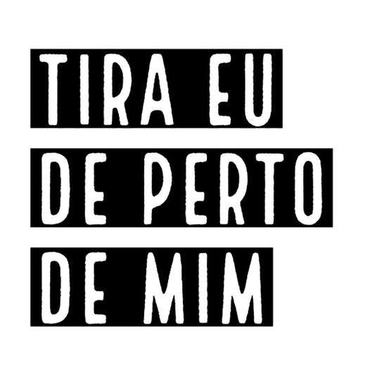 Estampa Aplicável DTF Tira Eu de Perto de Mim Carnaval