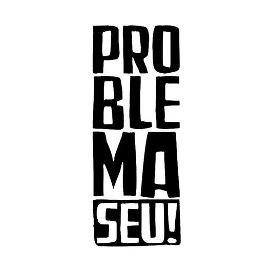 Estampa Aplicável DTF Problema Seu Carnaval